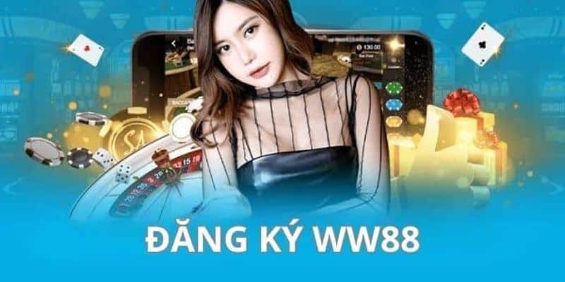 Điều cần biết khi đăng ký tài khoản tại WW88