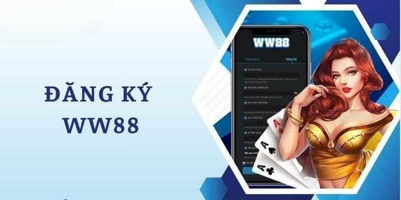 Tại sao bạn nên đăng ký WW88 ngay hôm nay?