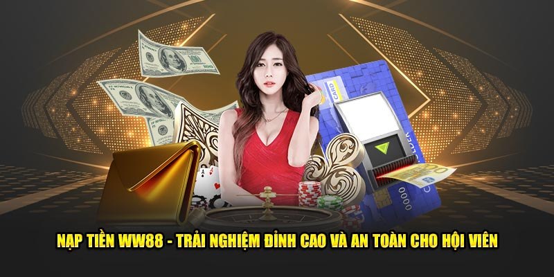 Hướng dẫn đầy đủ cách nạp tiền WW88