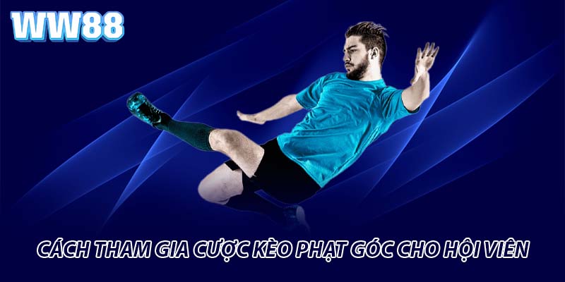 Cách tham gia cược kèo phạt góc cho hội viên 