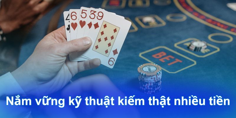 Nắm vững kỹ thuật kiếm thật nhiều tiền