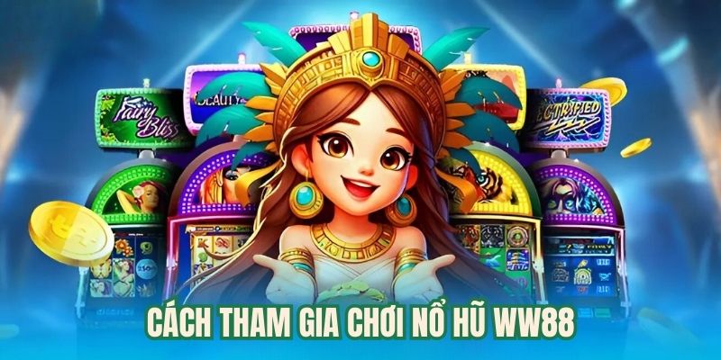 Cách tham gia chơi slot game tại sảnh WW88