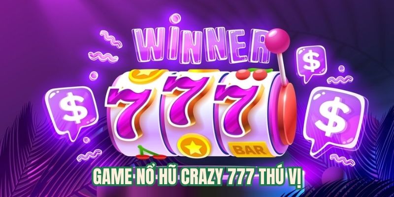 Crazy 777 thú vị, hấp dẫn với biểu tượng độc đáo