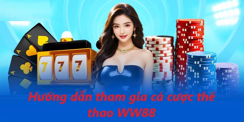 Cách tham gia thể thao tại nhà cái WW88 vô cùng đơn giản