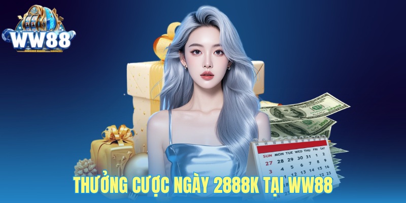 Thưởng cược ngày 2888K tại WW88