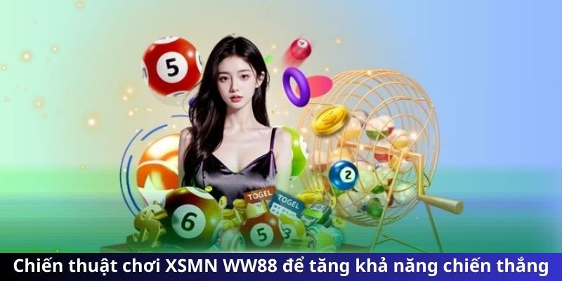 Chiến thuật chơi XSMN WW88 để tăng khả năng chiến thắng