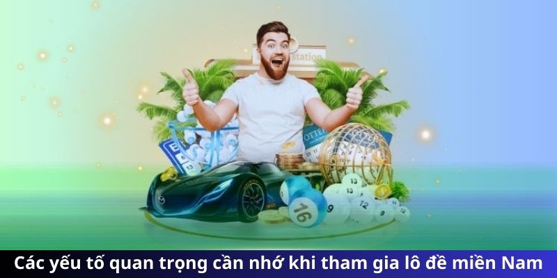 Các yếu tố quan trọng cần nhớ khi tham gia lô đề miền Nam