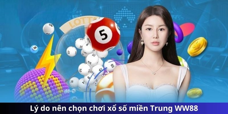 Lý do nên chọn chơi xổ số miền Trung WW88